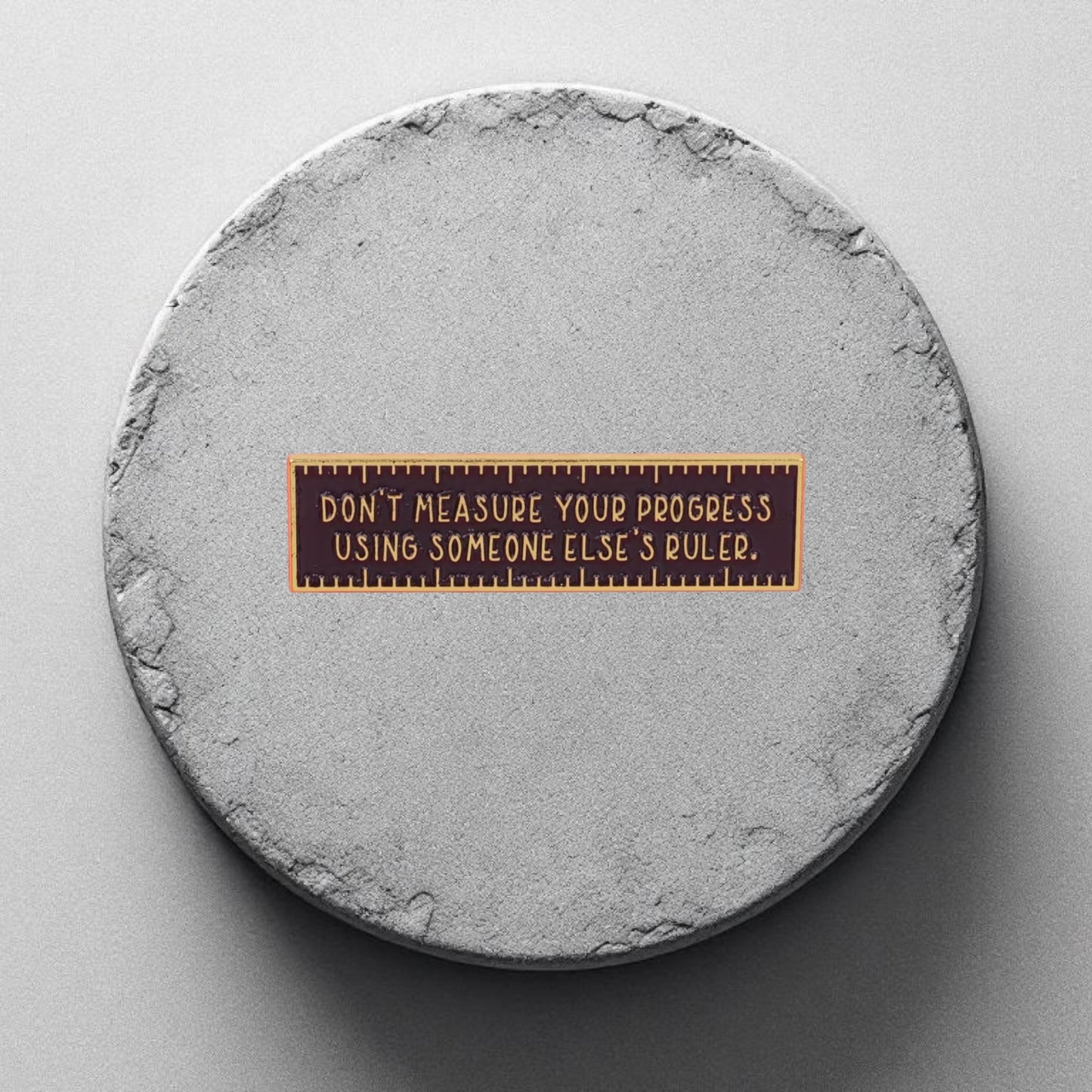 Don't Measure your Progress Enamel Pin